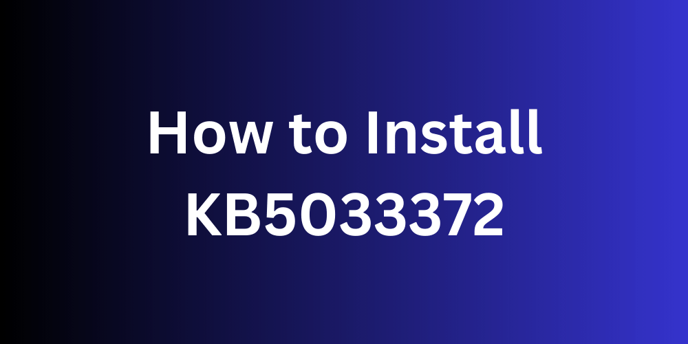 How to Install KB5033372 And Troubleshooting Common Issues