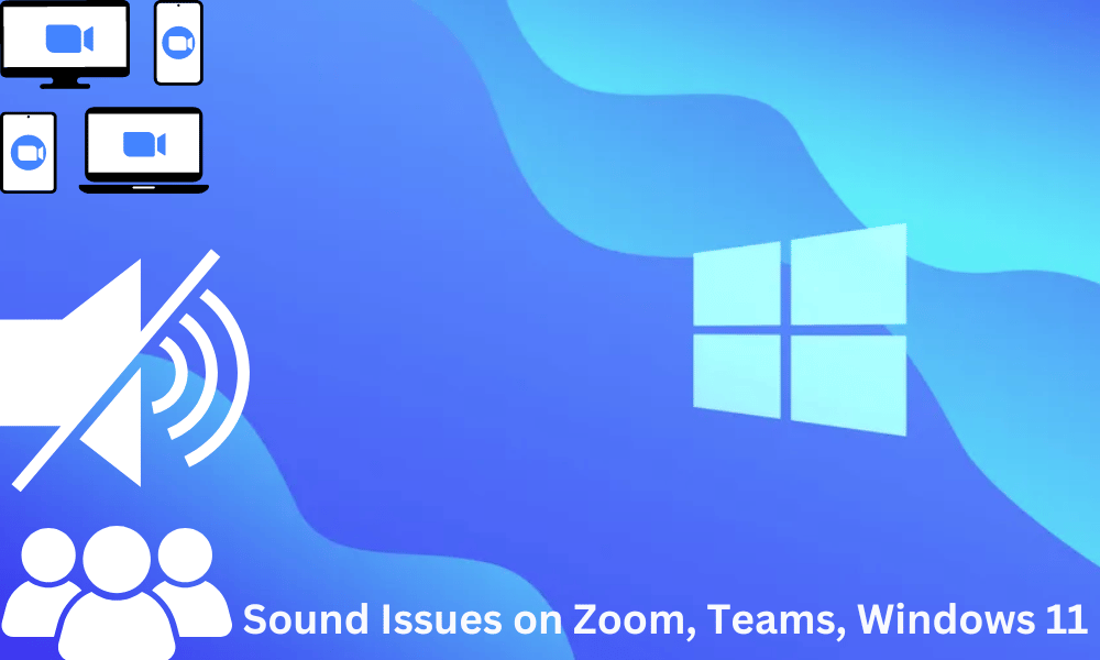  Sound Issues on Zoom, Teams, Windows 11